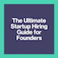 The Ultimate Startup Hiring Guide
